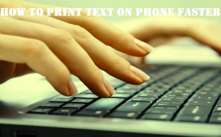 How to print text on phone faster