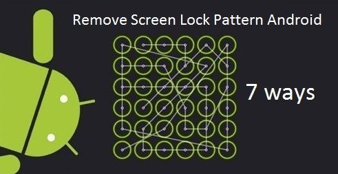 Guide: 7 ways to remove screen lock pattern Android