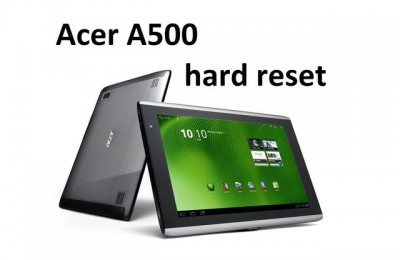 Acer A500 hard reset: return factory settings
