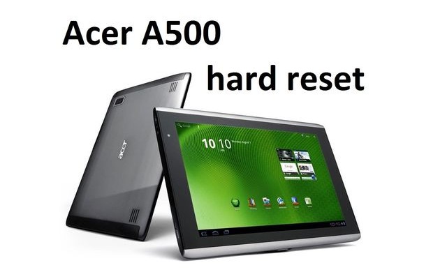 Acer A500 hard reset: return factory settings