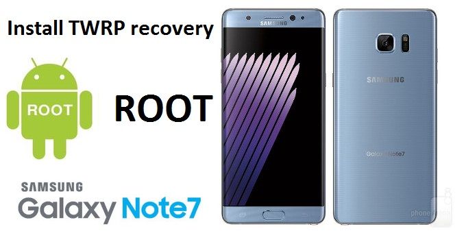 Install TWRP recovery and ROOT SAMSUNG GALAXY NOTE 7