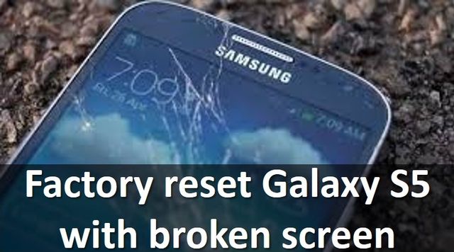 Factory reset Galaxy S5 with broken screen