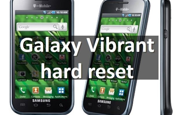 Galaxy Vibrant hard reset: restore your Samsung phone