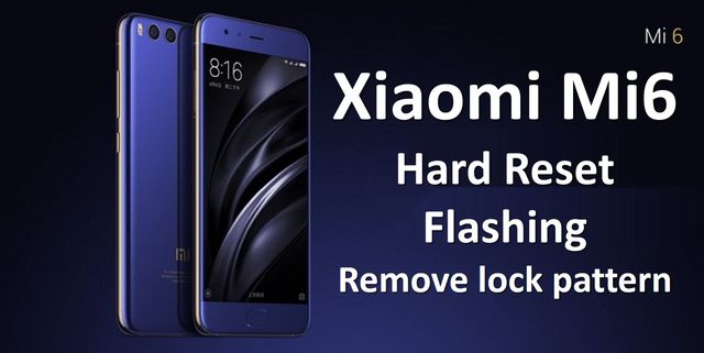 Xiaomi Mi6 Hard Reset, remove lock pattern and flashing