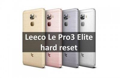 Leeco Le Pro3 Elite hard reset: Two Ways to restore factory settings