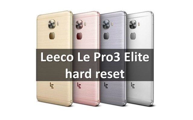Leeco Le Pro3 Elite hard reset: Two Ways to restore factory settings