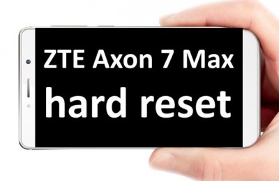 ZTE Axon 7 Max hard reset: step-by-step tutorial